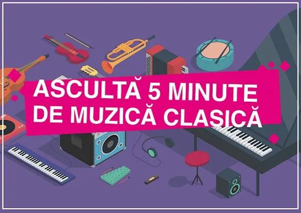 „Ascultă 5 minute de muzică clasică”, de astăzi, din nou în şcolile din ţară